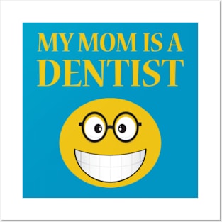 My Mom Is A Dentist Posters and Art